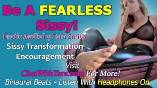 Sei eine FURCHTLOSE Sissy! Erotik Audio von Tara Smith Sissy Schwuchtel Training Ermutigung Homoerotik